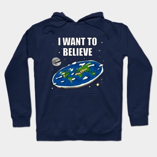 I want to believe Flat Earth Hoodie